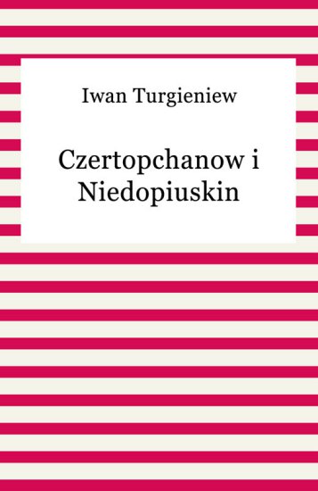 Iwan Turgieniew, Czertopchanow i Niedopiuskin 4138 - frontCover.jpeg