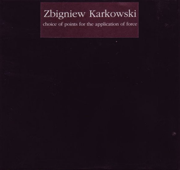 2000 - Zbigniew Karkowski - Choice Of Points For The Application Of Force - Cover.jpg
