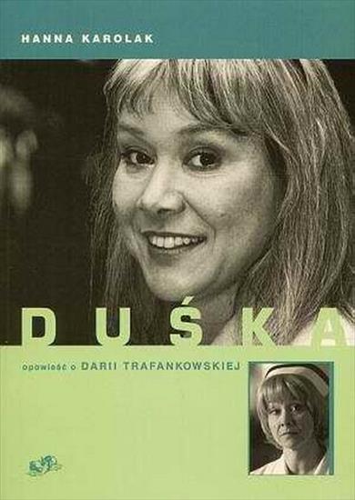 Hanna Karolak - Duśka. Opowieść o Darii Trafankowskiej - okładka książki - Kowalska-Stiasny, 2004 rok.jpg