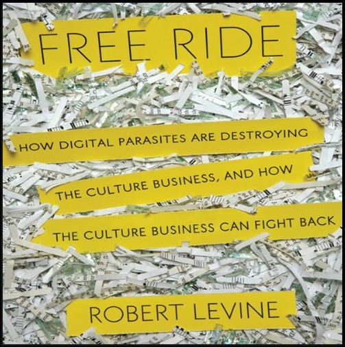 Sarmatian - Robert Levine - Free Ride How Digital Parasites are De...ss, and How the Culture Business Can Fight Back 2011.jpeg