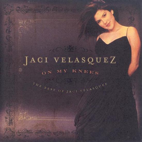 Jaci Velasquez - On My Knees  The Best of Jaci Velasquez 2006 - front.jpg