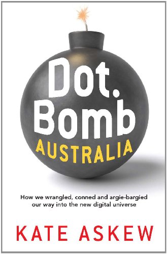 Sarmatian - Kate Askew - Dot.Bomb Australia How We Wrangled, Conne...ie-bargied Our Way into the New Digital Universe 2011.jpg