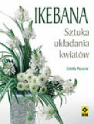 IKEBANA - Ikebana-Sztuka-ukladania-kwiatow_Colette-Ravenel,images_big,27,978-83-7243-593-4.jpg