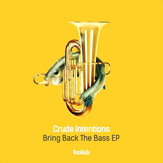 Crude_Intentions_... - 00-crude_intentions_-_bring_back_the_bass_ep-flsm038-web-2016-srg.jpg