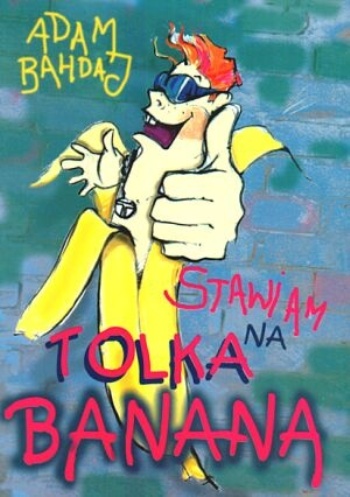 Stawiam na Tolka Banana - Bahdaj Adam - Stawiam na Tolka Banana.jpg